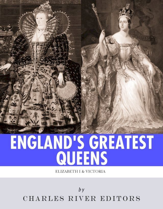  England's Greatest Queens: The Lives and Legacies of Queen Elizabeth I and Queen Victoria(Kobo/電子書)