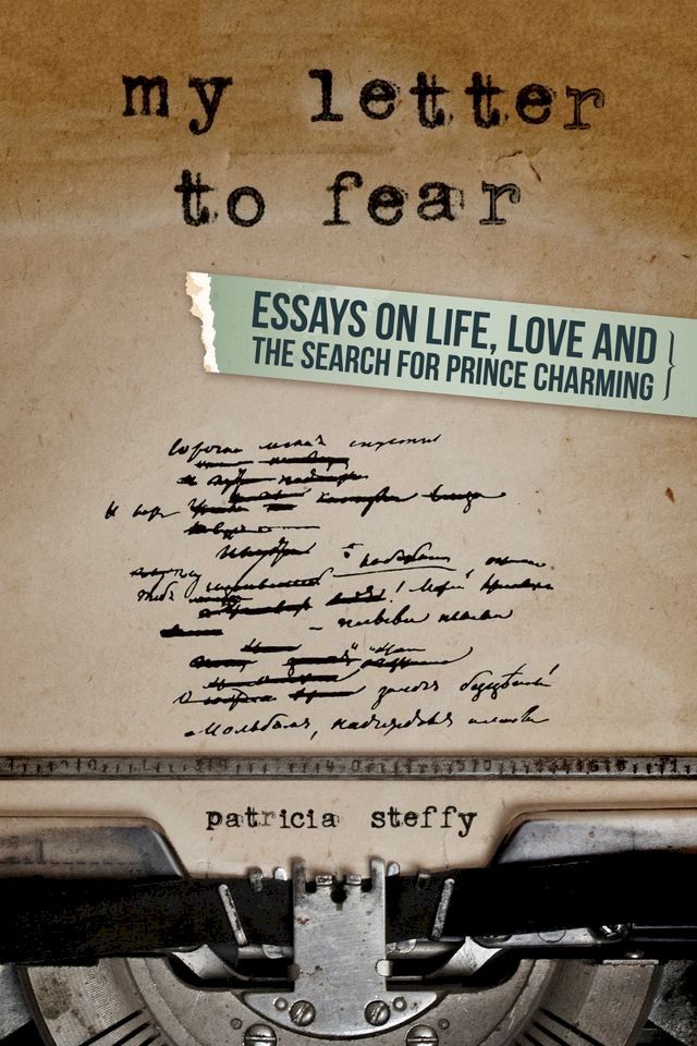  My Letter to Fear (Essays on life, love and the search for Prince Charming)(Kobo/電子書)