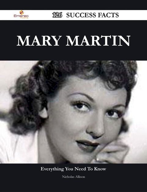 Mary Martin 126 Success Facts - Everything you need to know about Mary Martin(Kobo/電子書)