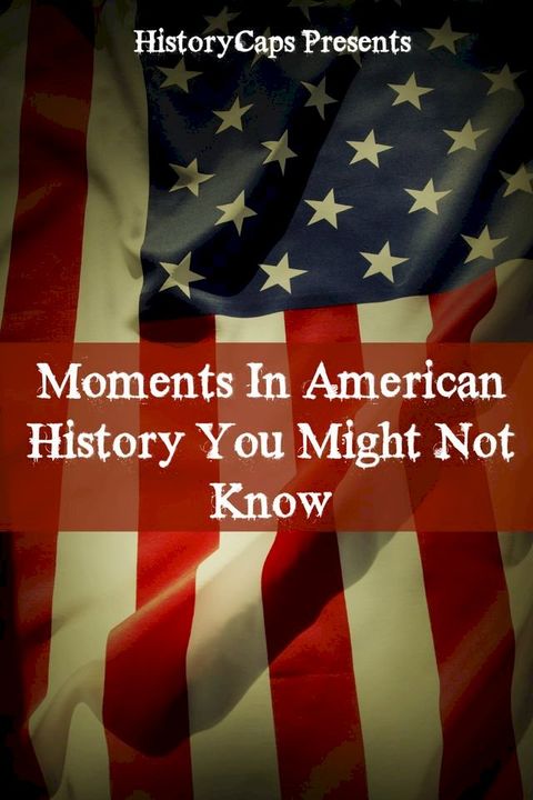 Moments In American History You Might Not Know(Kobo/電子書)