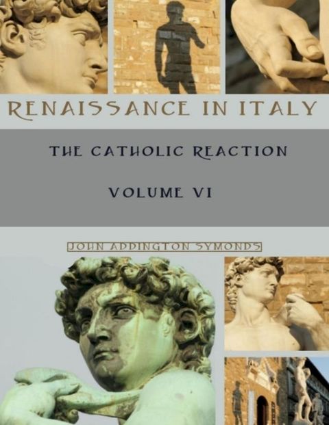 Renaissance in Italy : The Catholic Reaction, Volumes VI (Illustrated)(Kobo/電子書)