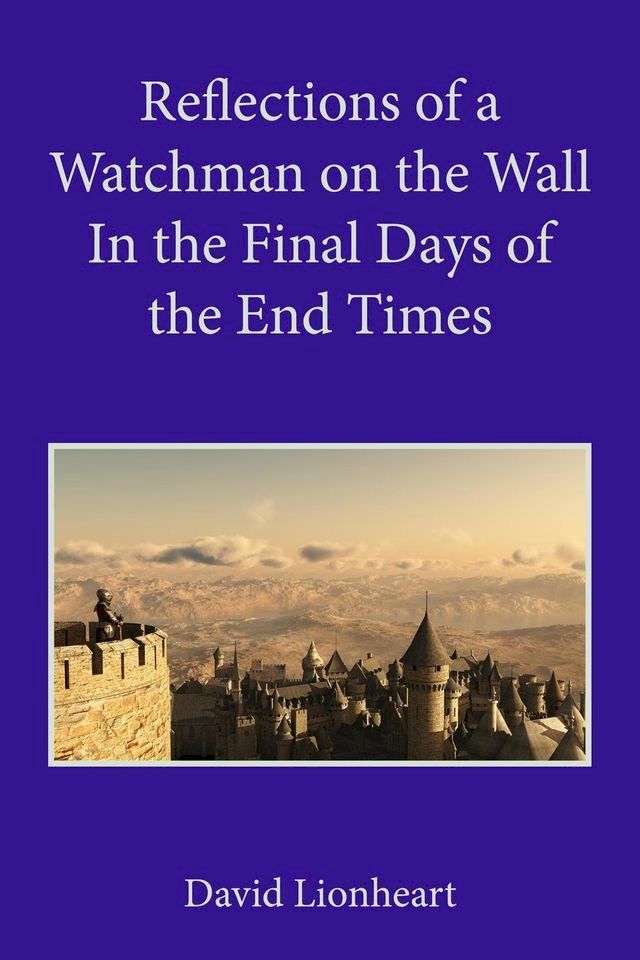  Reflections of a Watchman on the Wall in the Final Days of the End Times(Kobo/電子書)