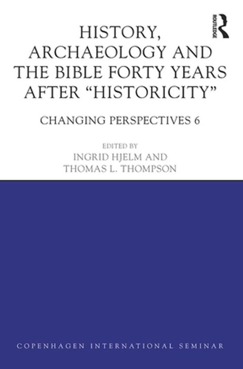 History, Archaeology and The Bible Forty Years After Historicity(Kobo/電子書)