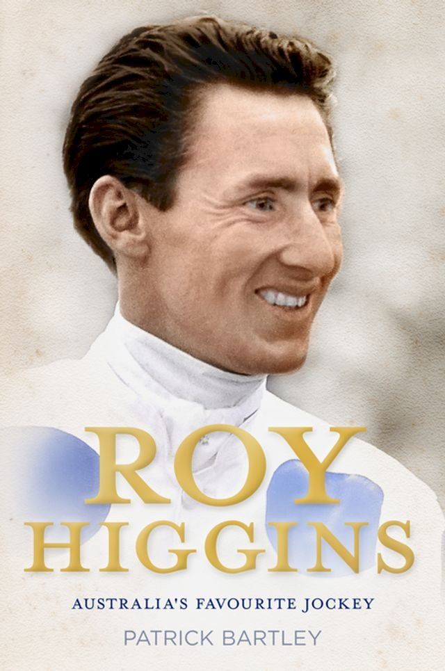  Roy Higgins: Australia's Favourite Jockey(Kobo/電子書)