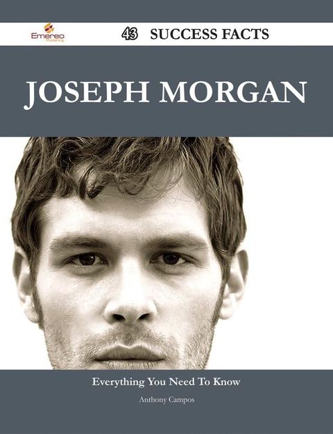 Joseph Morgan 43 Success Facts - Everything you need to know about Joseph Morgan(Kobo/電子書)