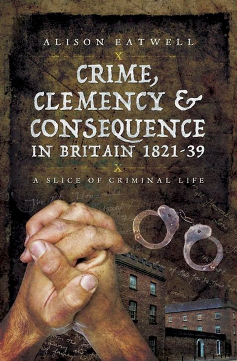 Crime, Clemency & Consequence in Britain 1821–39(Kobo/電子書)