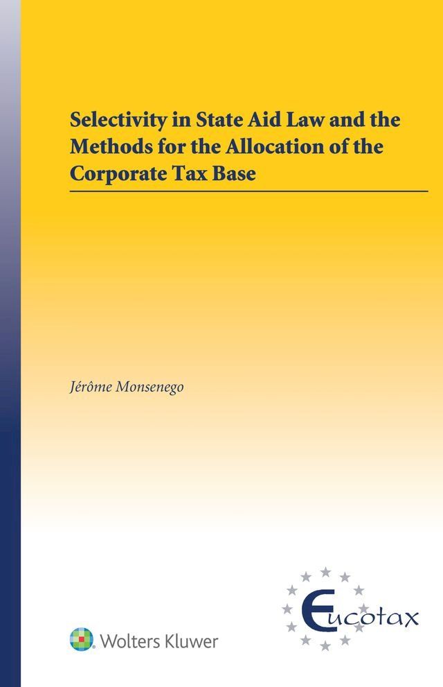  Selectivity in State Aid Law and the Methods for the Allocation of the Corporate Tax Base(Kobo/電子書)