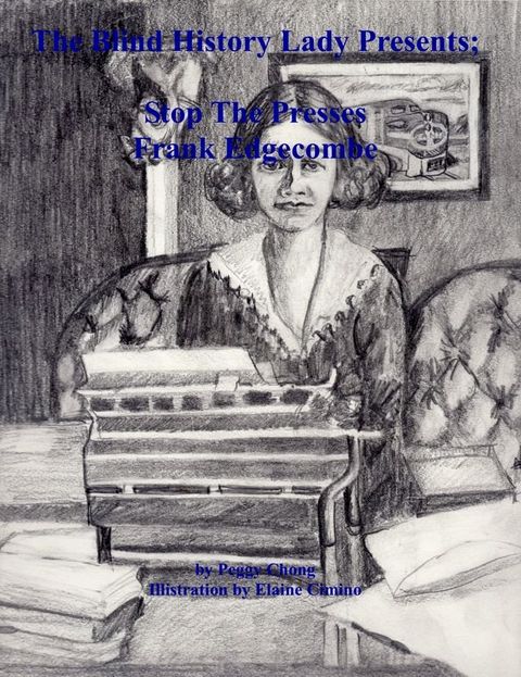 The Blind History Lady Presents; Stop The Presses, Frank Edgecombe(Kobo/電子書)