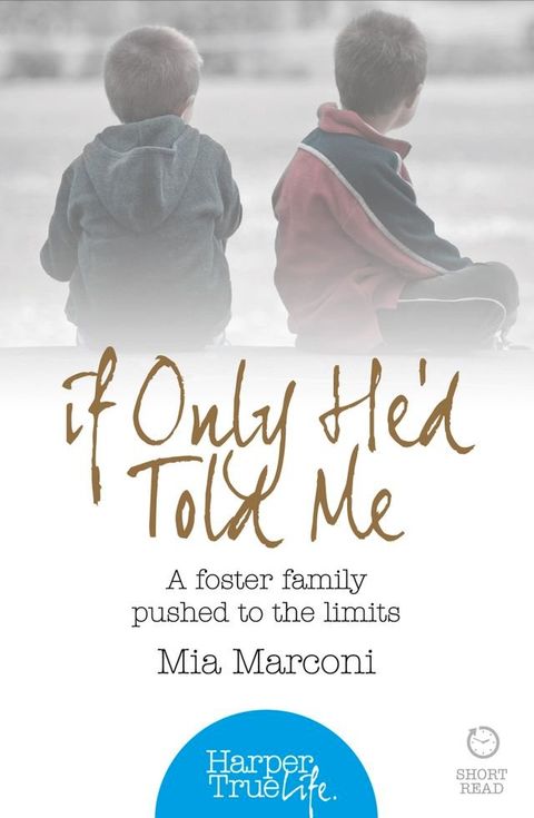 If Only He’d Told Me: A foster family pushed to the limits (HarperTrue Life – A Short Read)(Kobo/電子書)