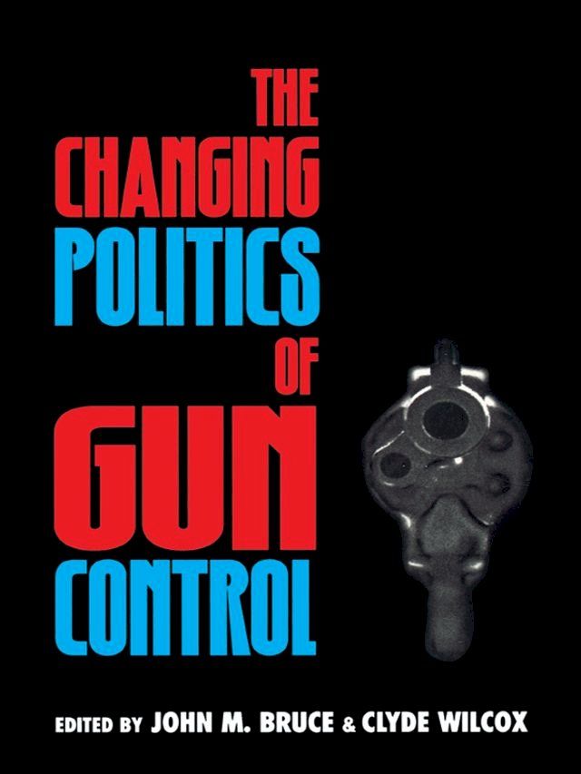  The Changing Politics of Gun Control(Kobo/電子書)