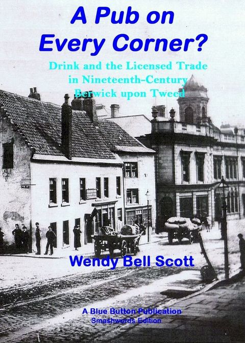 A Pub on Every Corner? - Drink and the Licensed Trade in Nineteenth-Century Berwick-upon-Tweed(Kobo/電子書)