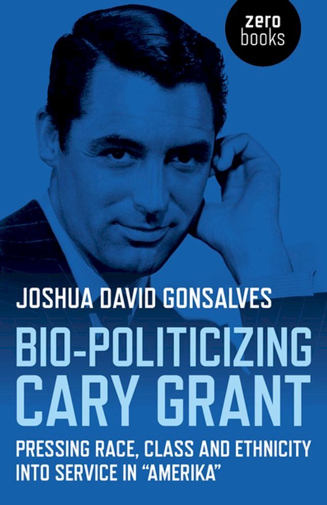  Bio-Politicizing Cary Grant(Kobo/電子書)