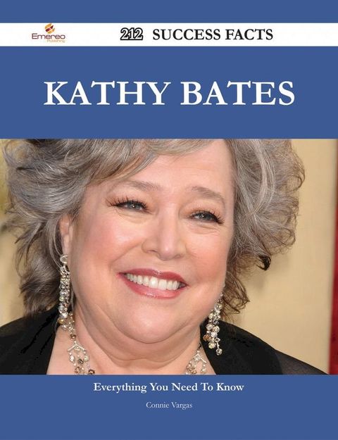 Kathy Bates 212 Success Facts - Everything you need to know about Kathy Bates(Kobo/電子書)