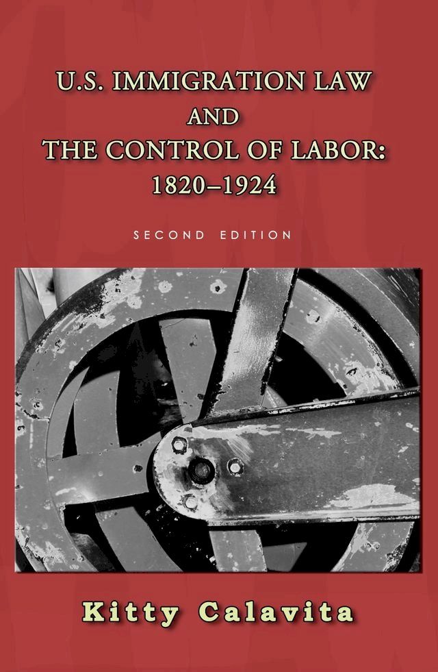  U.S. Immigration Law and the Control of Labor: 1820-1924(Kobo/電子書)