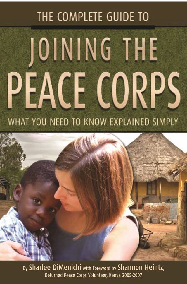  The Complete Guide to Joining the Peace Corps: What You Need to Know Explained Simply(Kobo/電子書)