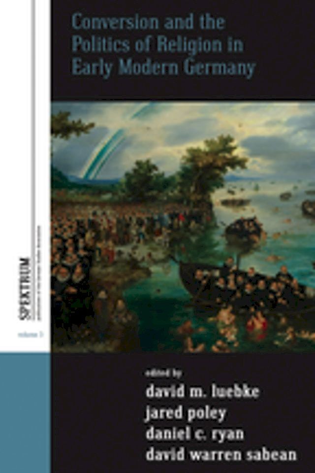  Conversion and the Politics of Religion in Early Modern Germany(Kobo/電子書)