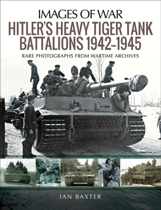  Hitler's Heavy Tiger Tank Battalions, 1942–1945(Kobo/電子書)