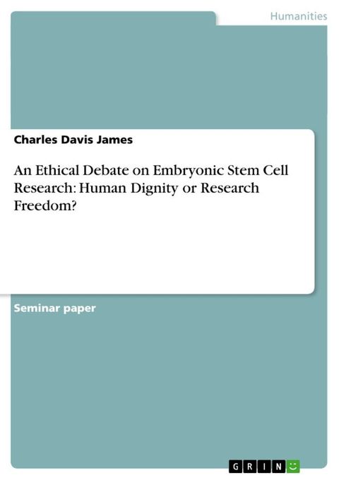 An Ethical Debate on Embryonic Stem Cell Research: Human Dignity or Research Freedom?(Kobo/電子書)