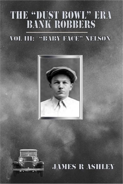 The "Dust Bowl" Era Bank Robbers, Vol III: "Baby Face" Nelson(Kobo/電子書)