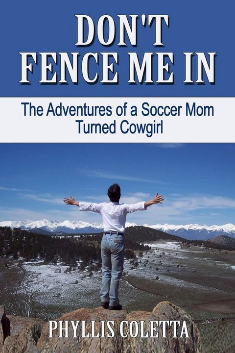 Don't Fence Me In: The Adventures of a Soccer Mom Turned Cowgirl(Kobo/電子書)