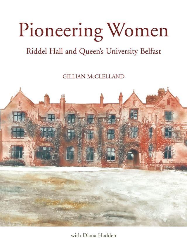  Pioneering Women: Riddel Hall and Queens University Belfast(Kobo/電子書)