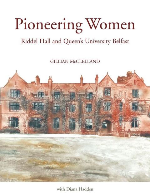 Pioneering Women: Riddel Hall and Queens University Belfast(Kobo/電子書)