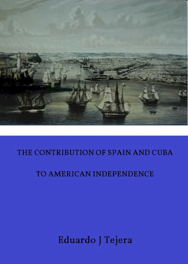  The Contribution of Spain and Cuba to American Independence(Kobo/電子書)