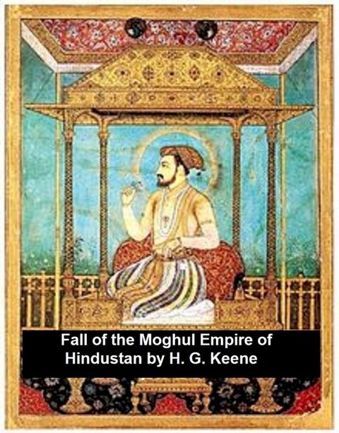 The Fall of the Moghul Empire of Hindustan(Kobo/電子書)