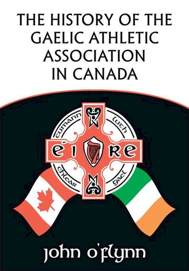  The History of the Gaelic Athletic Association in Canada(Kobo/電子書)