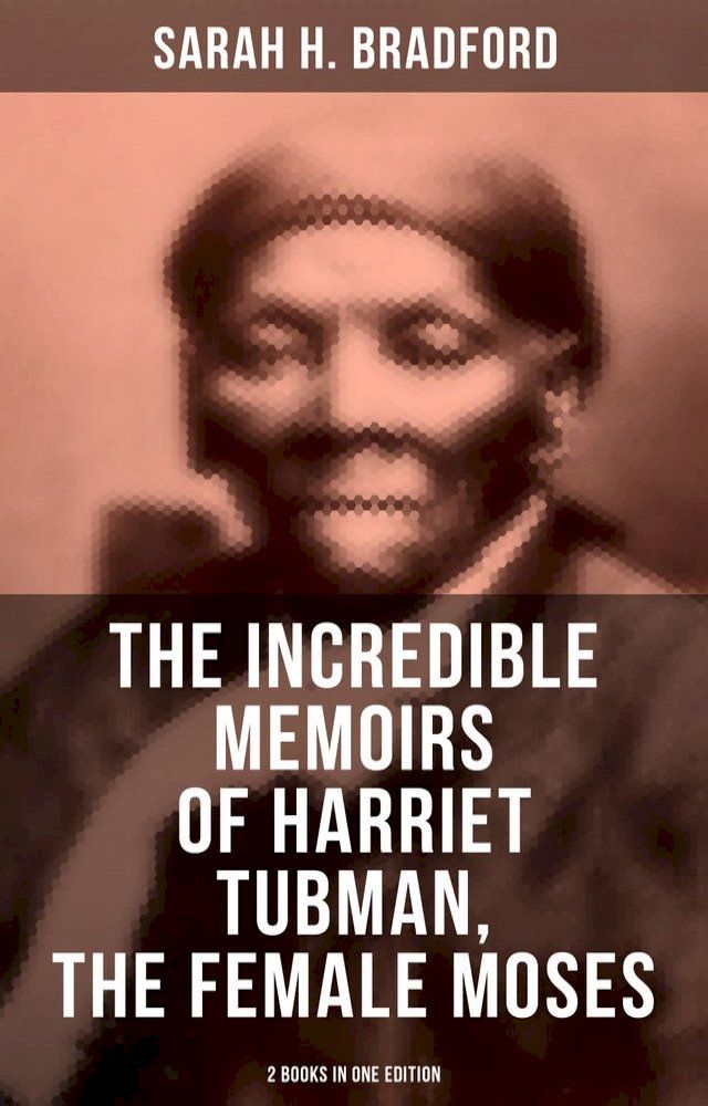  The Incredible Memoirs of Harriet Tubman, the Female Moses (2 Books in One Edition)(Kobo/電子書)