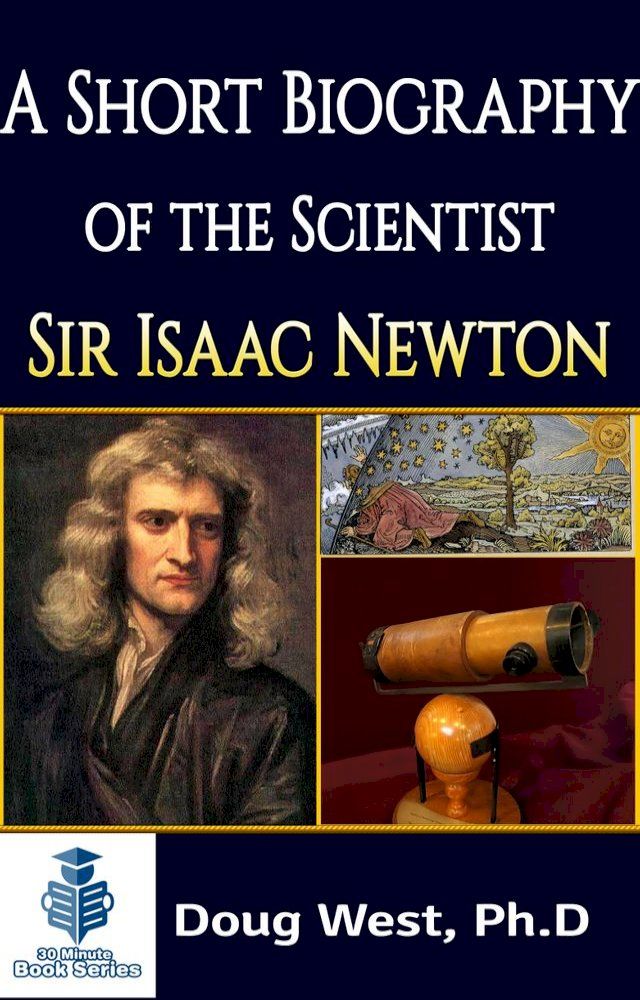  A Short Biography of the Scientist Sir Isaac Newton(Kobo/電子書)