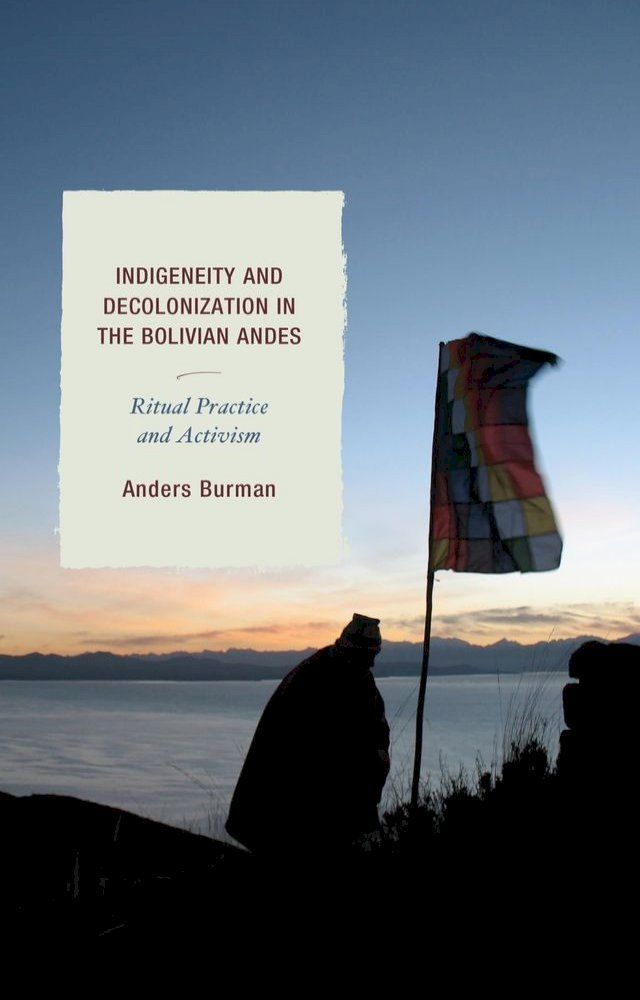  Indigeneity and Decolonization in the Bolivian Andes(Kobo/電子書)