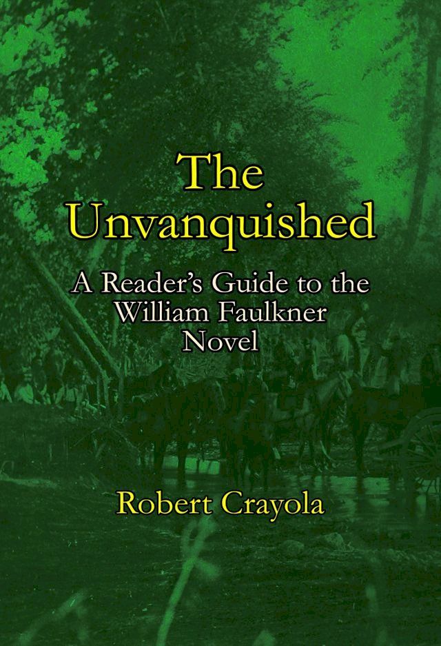  The Unvanquished: A Reader's Guide to the William Faulkner Novel(Kobo/電子書)