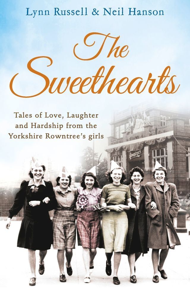  The Sweethearts: Tales of love, laughter and hardship from the Yorkshire Rowntree's girls(Kobo/電子書)