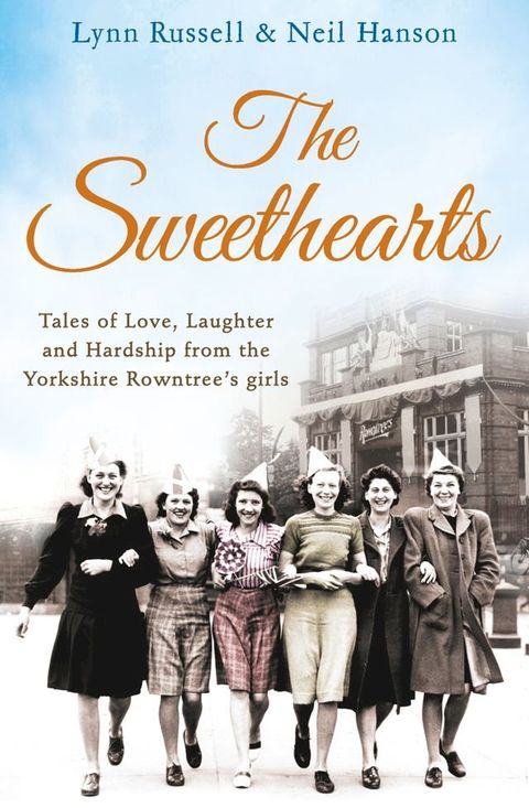 The Sweethearts: Tales of love, laughter and hardship from the Yorkshire Rowntree's girls(Kobo/電子書)