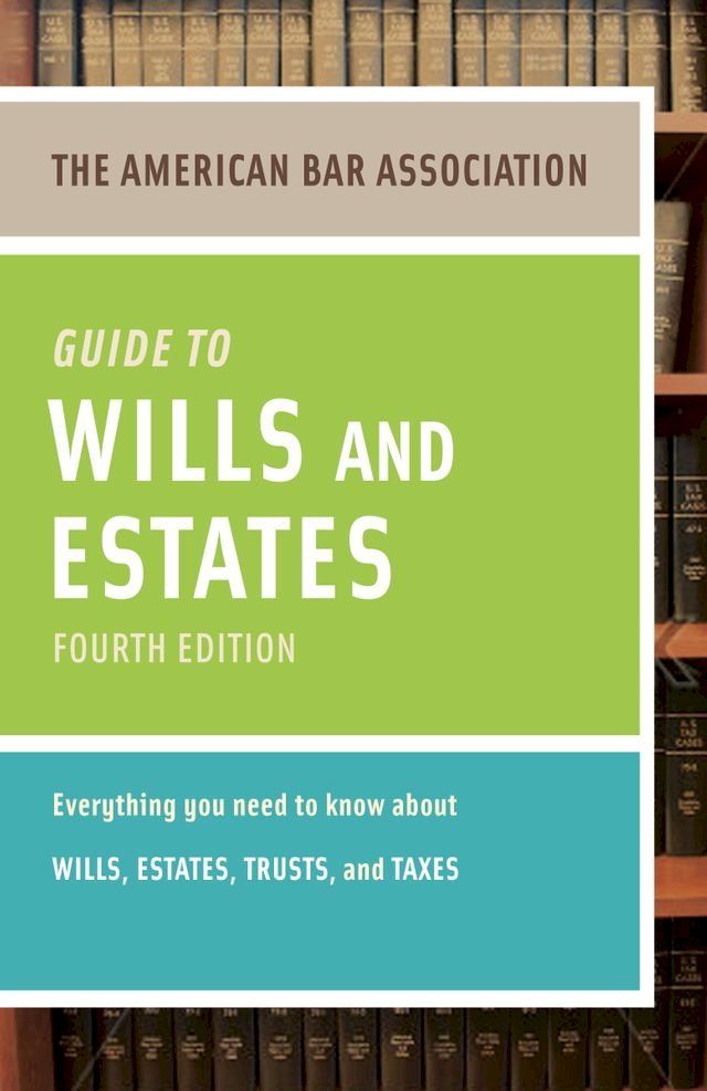  American Bar Association Guide to Wills and Estates, Fourth Edition(Kobo/電子書)