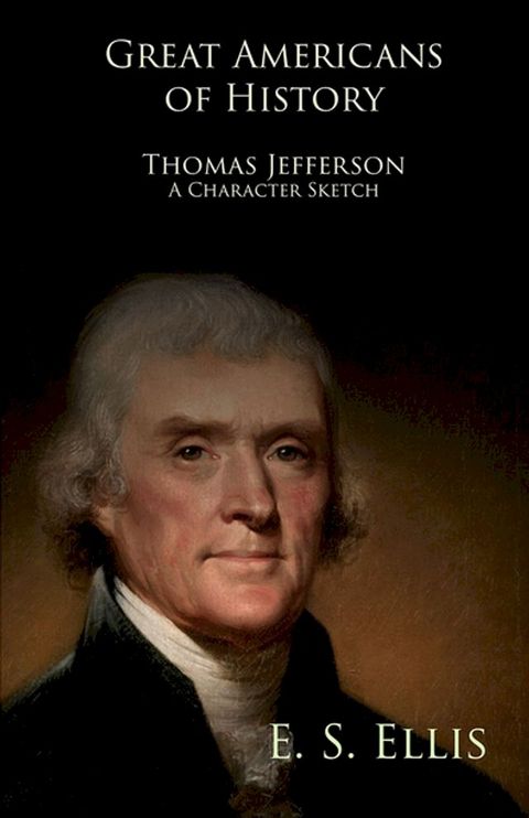 Great Americans of History - Thomas Jefferson - A Character Sketch(Kobo/電子書)