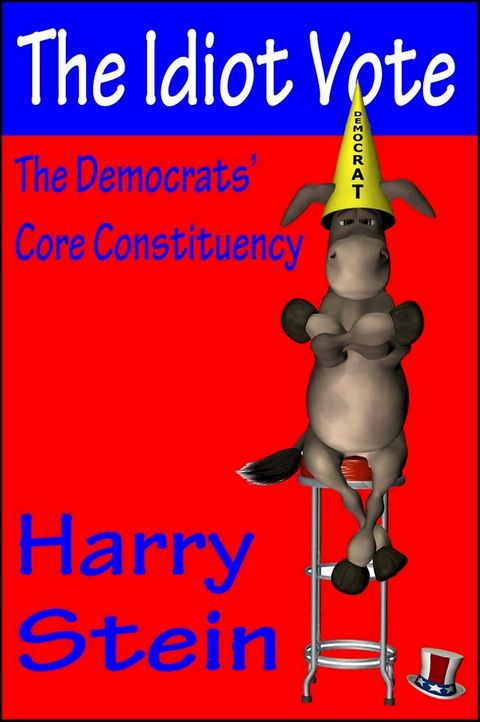 The Idiot Vote: The Democrats' Core Constituency(Kobo/電子書)