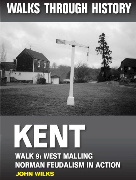 Walks Through History - Kent. Walk 9. West Malling: Norman feudalism in action(Kobo/電子書)