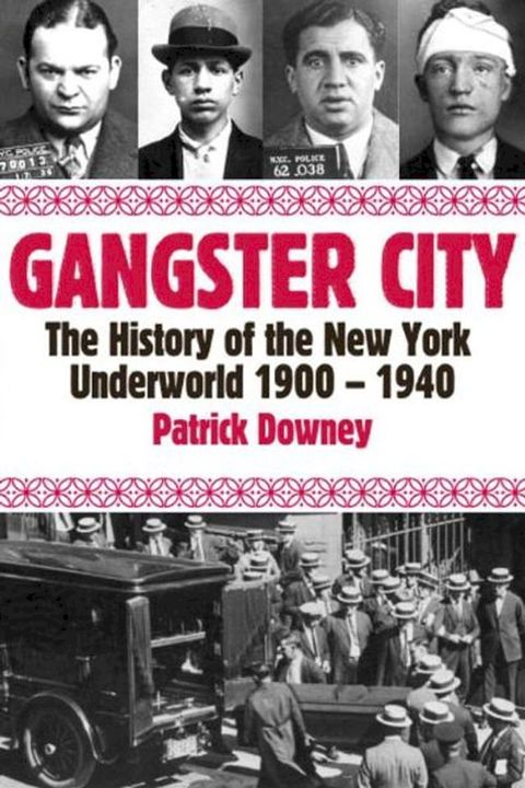 Gangster City: The History of the New York Underworld 1900-1935(Kobo/電子書)