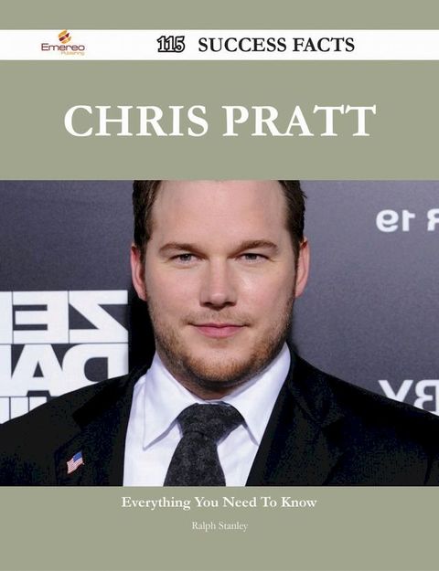 Chris Pratt 115 Success Facts - Everything you need to know about Chris Pratt(Kobo/電子書)