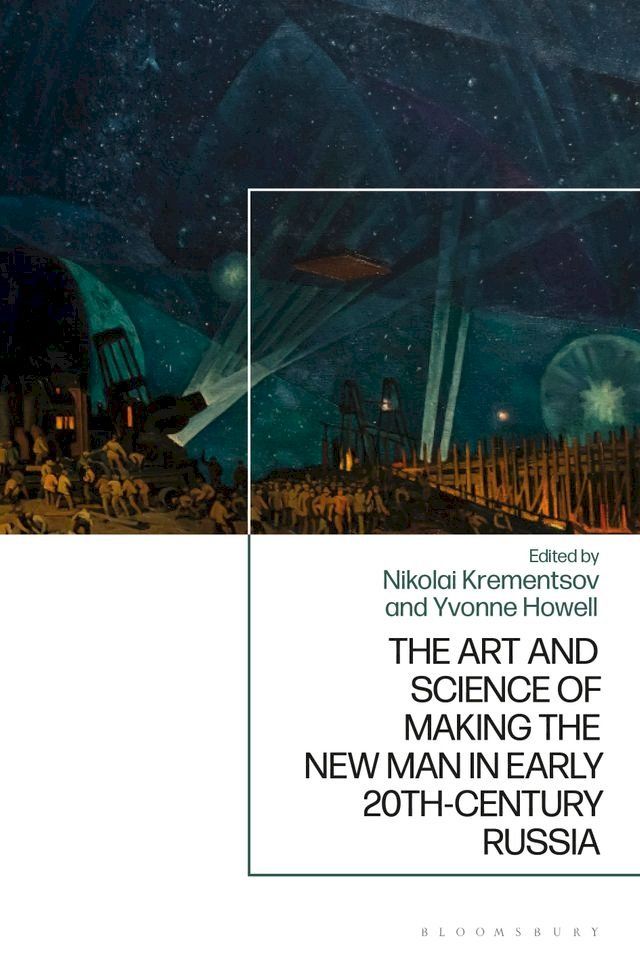  The Art and Science of Making the New Man in Early 20th-Century Russia(Kobo/電子書)