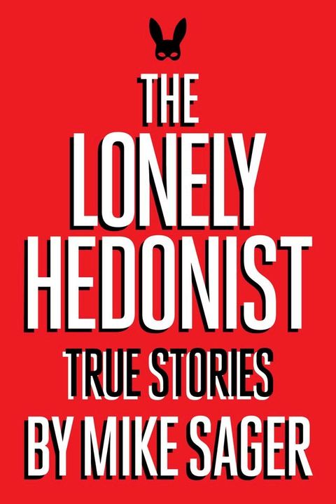 The Lonely Hedonist: True Stories of Sex, Drugs, Dinosaurs and Peter Dinklage(Kobo/電子書)