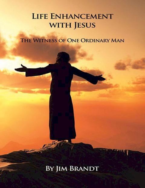 Life Enhancement With Jesus: The Witness of One Ordinary Man(Kobo/電子書)