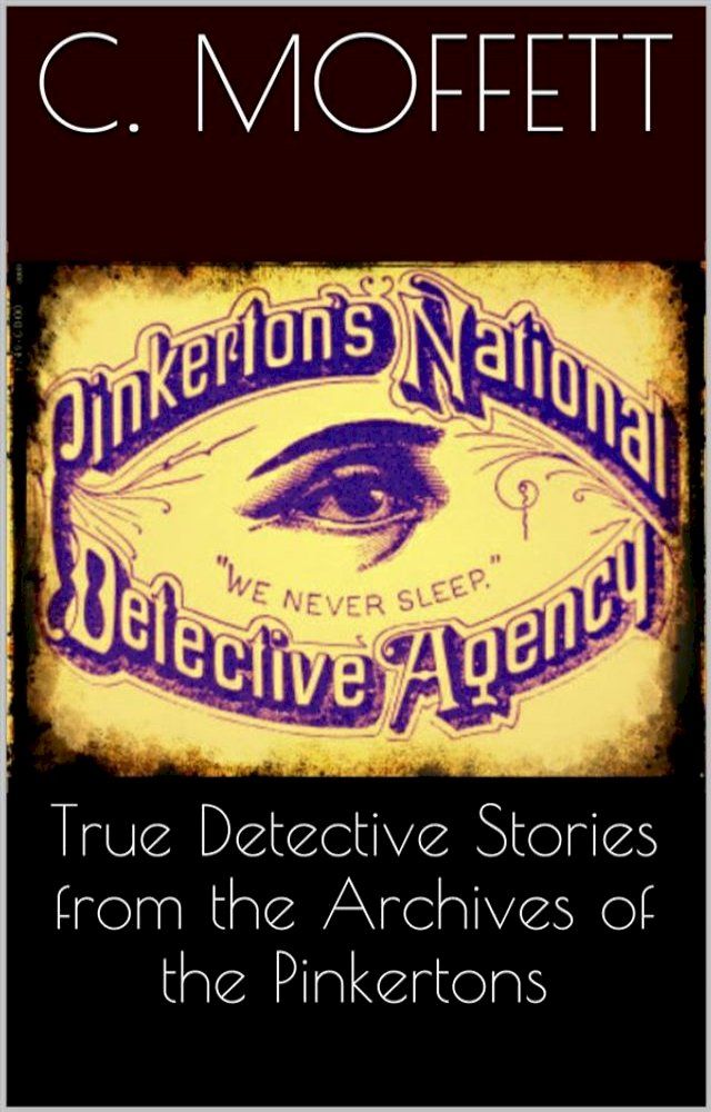  True Detective Stories from the Archives of the Pinkertons(Kobo/電子書)