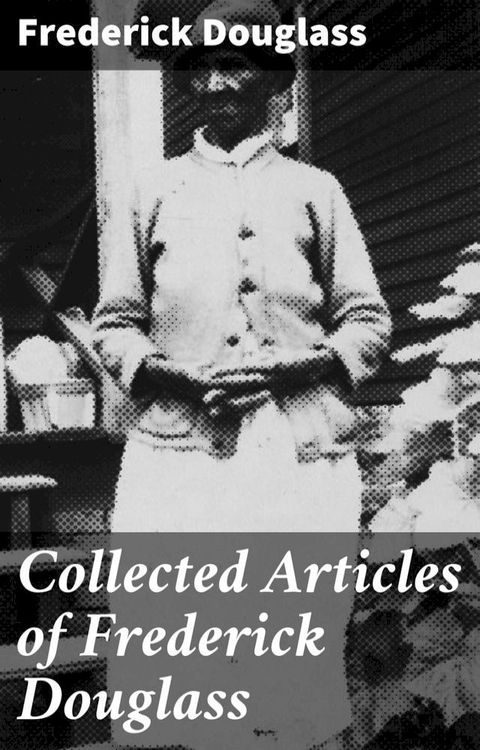 Collected Articles of Frederick Douglass(Kobo/電子書)