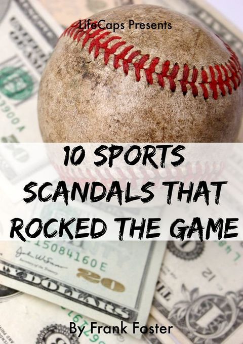 10 Sports Scandals That Rocked the Game(Kobo/電子書)