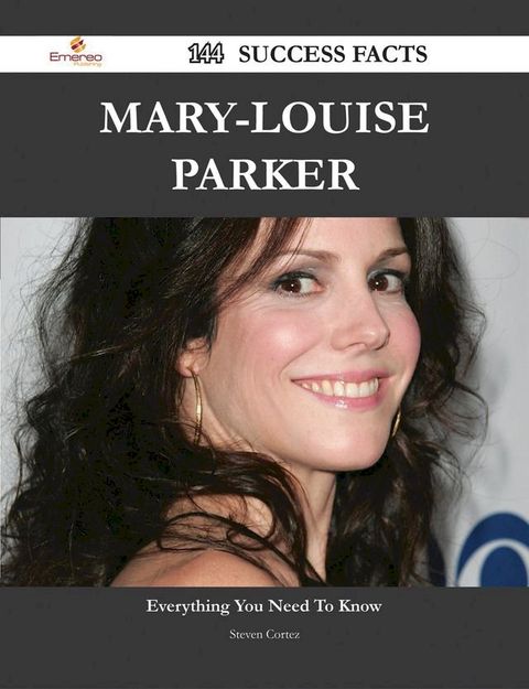 Mary-Louise Parker 144 Success Facts - Everything you need to know about Mary-Louise Parker(Kobo/電子書)