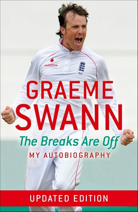 Graeme Swann: The Breaks Are Off - My Autobiography(Kobo/電子書)