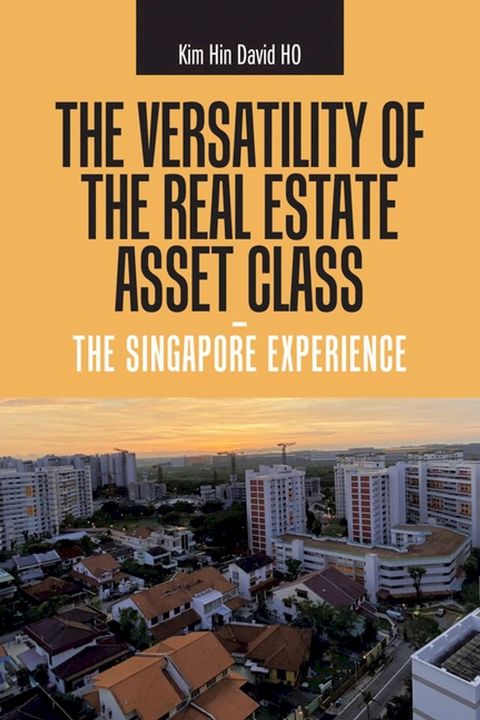 The Versatility of the Real Estate Asset Class - the Singapore Experience(Kobo/電子書)